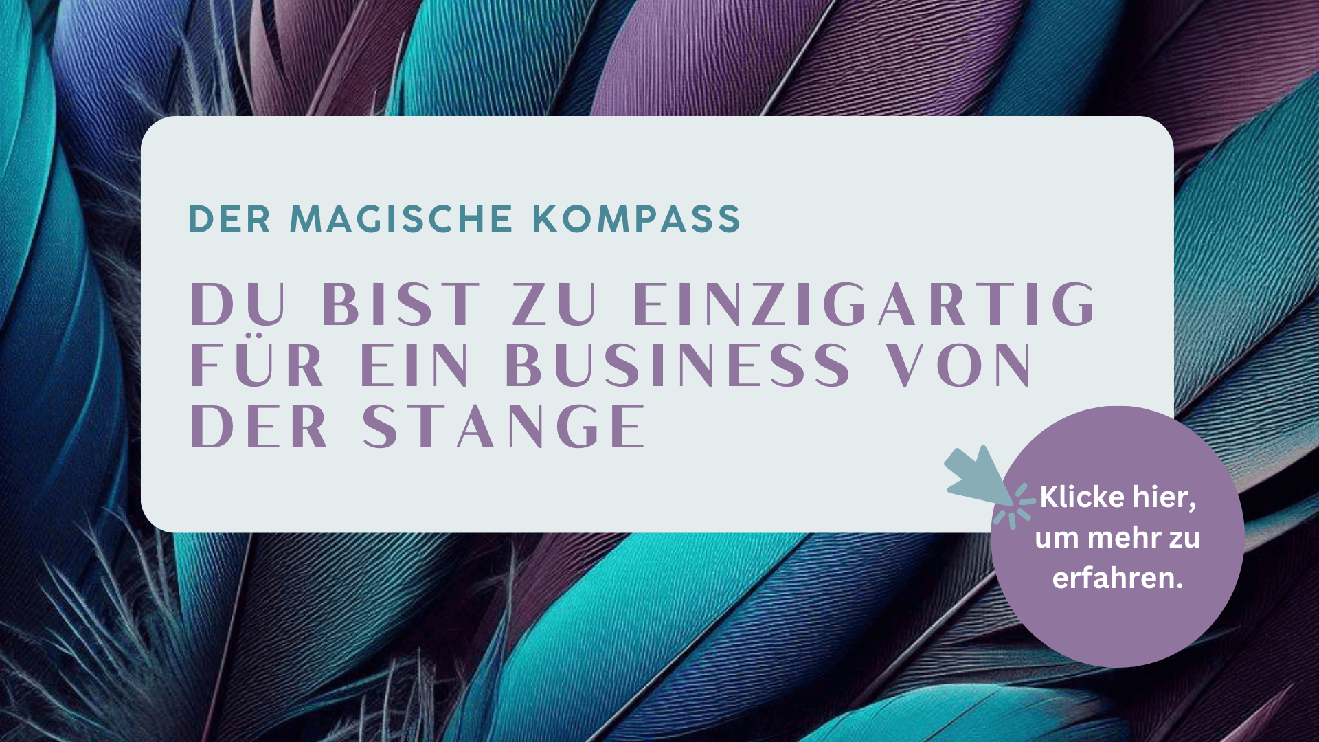 Bild mit Schriftzu:<br />
Magischer Kompass -<br />
Du bist du Einzigartig für ein Business von der Stange.<br />
Federn, die Leichtigkeit im Business verkörpern.